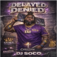Delayed Not Denied - DJ SoCo