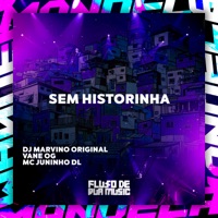 Sem Historinha - Single - DJ Marvino Original, MC JUNINHO DL & Vanne OG