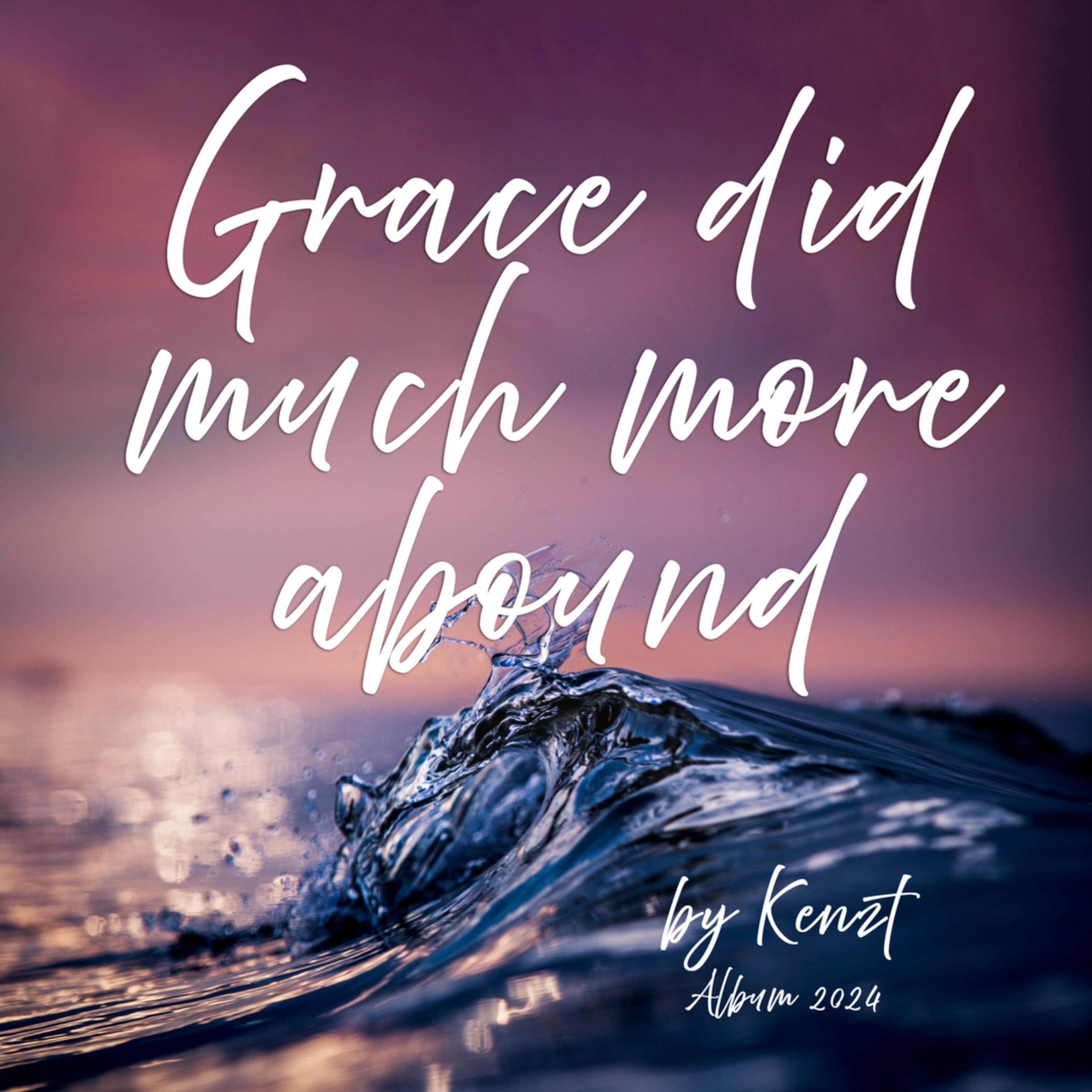Grace Did Much More Abound