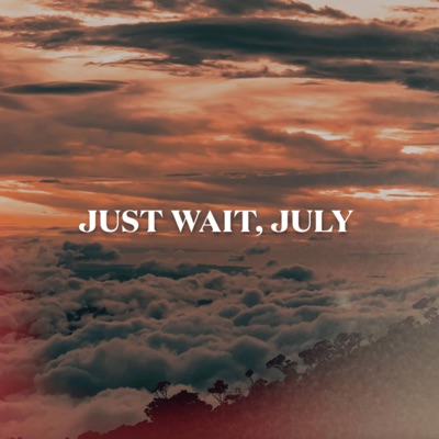 Just Wait, July - Single