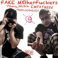FAKE MXtherfuckers (feat. EMPATH555) - Single - YXung_GLXck