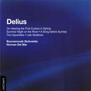 Delius: On Hearing the First Cuckoo in Spring, Summer Night on the River, A Song before Sunrise, Two Aquarelles & Late Swallows