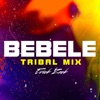 BEBELE (TRIBAL MIX) - Single