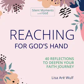 Reaching for God's Hand: 40 Reflections to Deepen Your Faith Journey