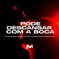 PODE DESCANSAR COM A BOCA (feat. Mc GH do Mandelao & Garimpos) - Single - Mc Xavier do CDR, DJ ARTIMUNDO & ALEX DJ OFICIAL