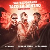 Vai Flexionando X Taco lá Dentro - Eletro Funk (feat. Dj Nk Da Serra & Ja1 No Beat) - Single