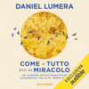 Come se tutto fosse un miracolo: Un cammino per riconquistare leggerezza, felicità, meraviglia - Daniel Lumera