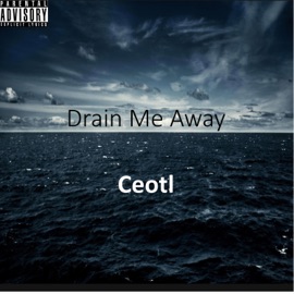 Drain Me Away Ceotl