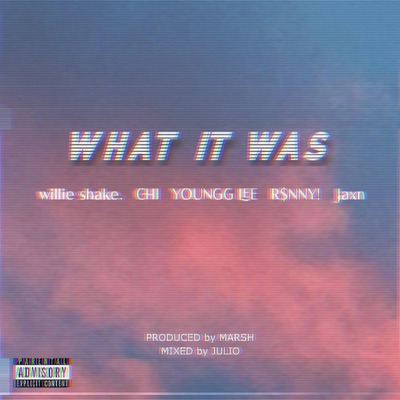 WHAT IT WAS (feat. willie shake., CHI, YOUNGG LEE, R$NNY! & Jaxn) - Single