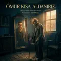 ÖMÜR KISA ALDANIRIZ