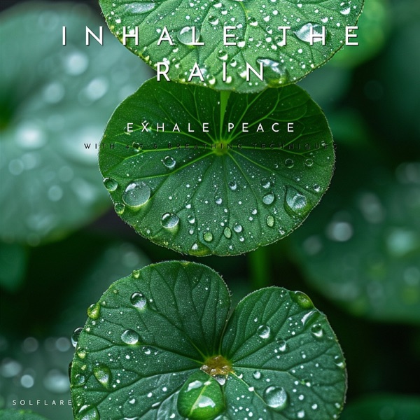 Inhale the Rain: Exhale Peace