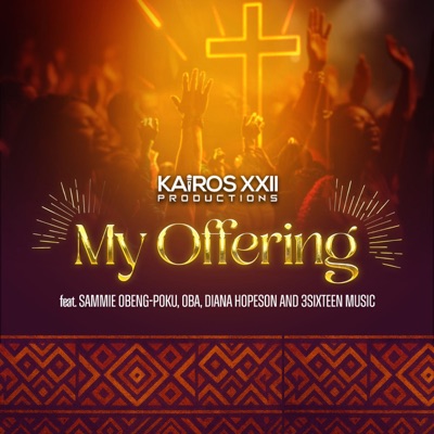My Offering (feat. Oba, Diana Hopeson, 3SIXTEEN MUSIC & Sammie Obeng-Poku) - EP