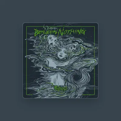 Listen to Between Nothing, watch music videos, read bio, see tour dates & more!
