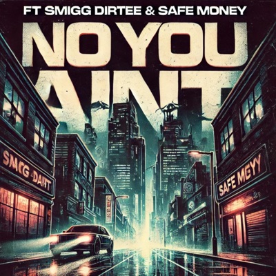 NO YOU AINT (feat. Safe Money & Smigg Dirtee) - Single