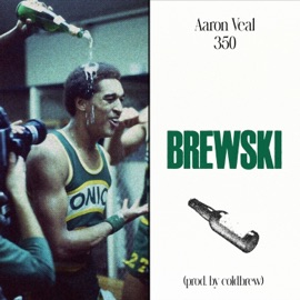 Brewski (feat. coldbrew) Aaron Veal & 350