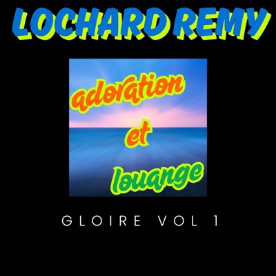 Lochard Remy - haiti 2004 " adoration & louange gloire vol 1 "