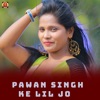 Pawan Singh Ke Lil Jo - Single