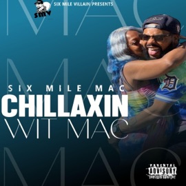 Chillaxin Wit Mac (Radio Edit) Six Mile Mac