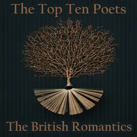 The Top 10 Poets - British Romantics: Five poems each from some of the best British Romantic poets