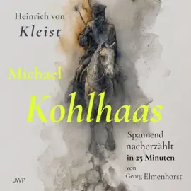 Michael Kohlhaas (Spannend nacherzählt in 25 Minuten)