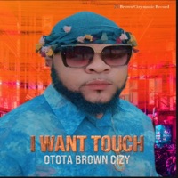 I WANT TOUCH - Single - Otota Brown Cizy