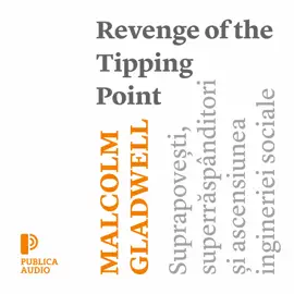 Revenge of the Tipping Point: Suprapovești, superrăspânditori și ascensiunea ingineriei sociale