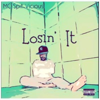 Losin' It - Single - MC Spit Vicious