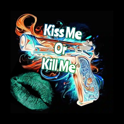 Kiss Me Or Kill Me