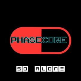 So Alone (Re-done) PHASECORE