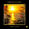 Vida E O Sol - Chris River