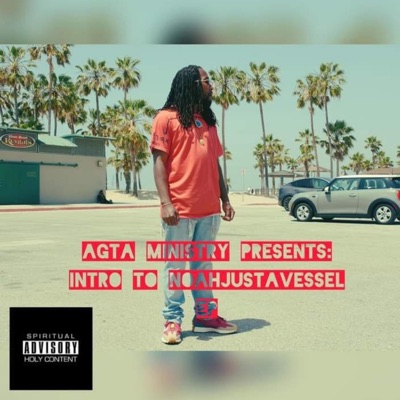 AGTA Ministry Presents: Intro To NoahJustAVessel EP