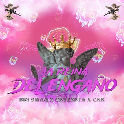 La Reyna Del Engaño (feat. BIG SWAG, CEVEZETA & CKR) - Single