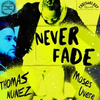 Never Fade - Single - Thomas Nunez & Moses Uvere
