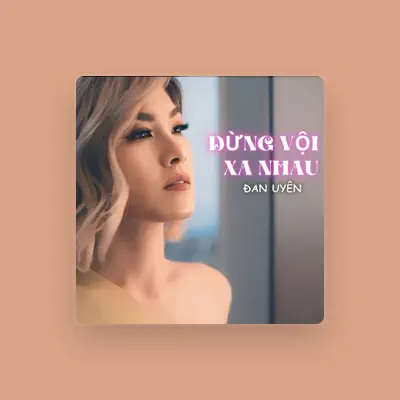 Listen to Đan Uyên, watch music videos, read bio, see tour dates & more!