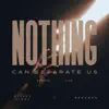 Nothing Can Separate Us