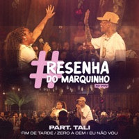 Resenha do Marquinho - Fim de Tarde / Zero a Cem / Eu Não Vou (Ao Vivo) [feat. Tali] - Single - Cantor Marquinho