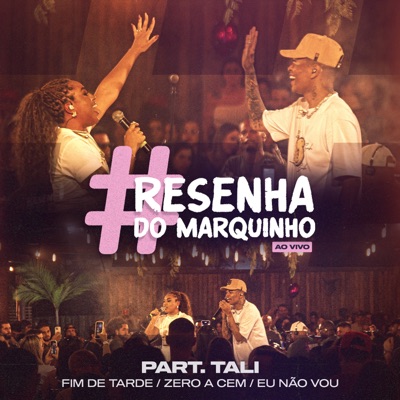 Resenha do Marquinho - Fim de Tarde / Zero a Cem / Eu Não Vou (Ao Vivo) [feat. Tali] - Single