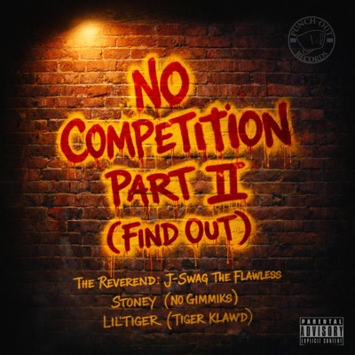 No Competition Part II: Find Out (feat. The Reverend: J-Swag the Flawless, Stoney & Lil’Tiger) - Single