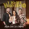 Angela Leiva & Los Caligaris - Y Yo Que Valgo Tanto