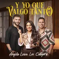Y Yo Que Valgo Tanto — Angela Leiva & Los Caligaris