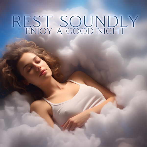 Rest Soundly, Enjoy a Good Night