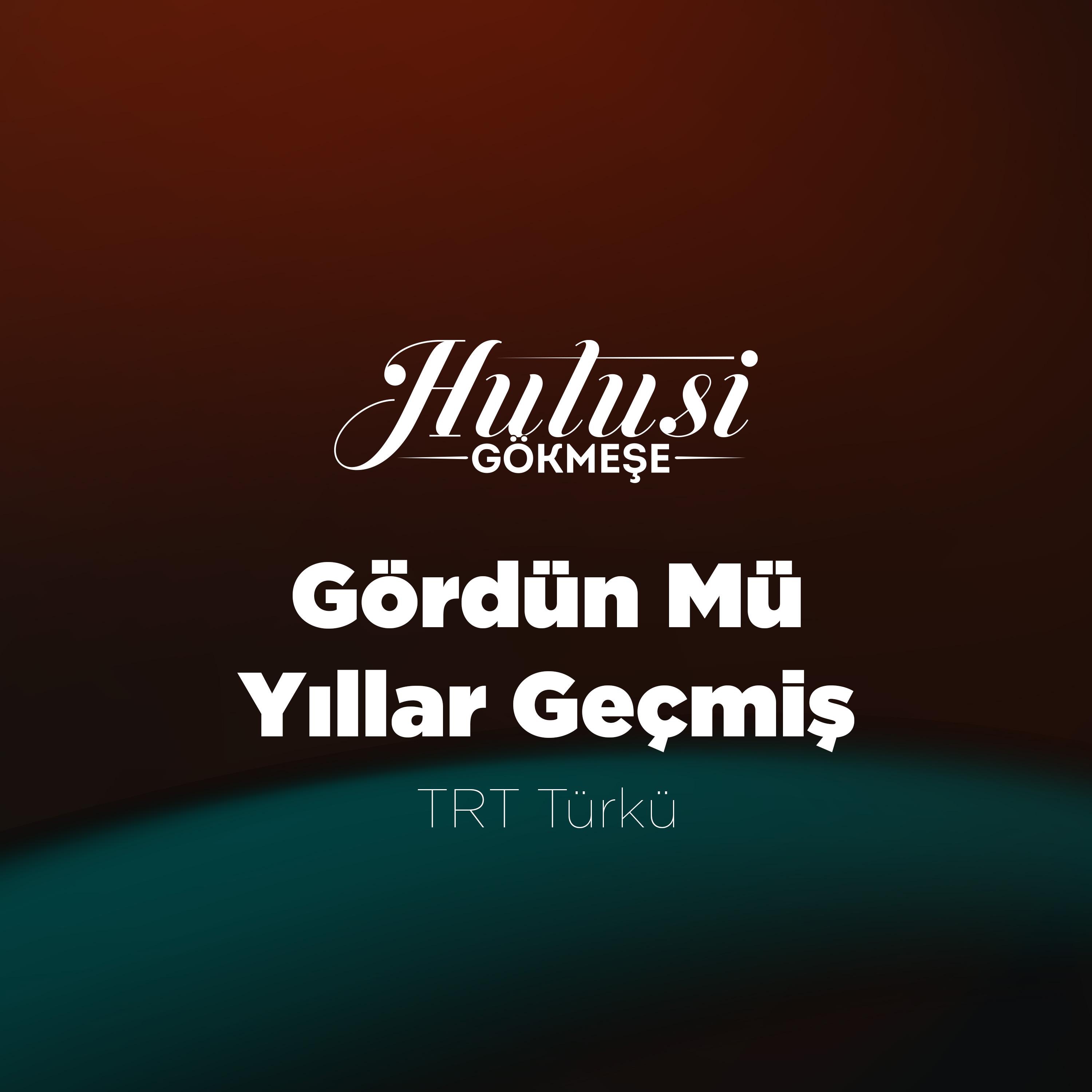 Gördün Mü Yıllar Geçmiş TRT Türkü - Single