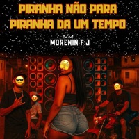 Piranha Não para Piranha da um Tempo - Single - MORENIN F.J