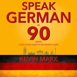 Speak German in 90 Days: A Self Study Guide to Becoming Fluent (Unabridged)