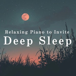 Relaxing Piano to Invite Deep Sleep