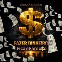 Fazer Dinheiro, Ficar Famoso (feat. NoVinho) - Single - LilFish21x