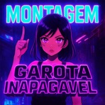 MONTAGEM GAROTA INAPAGÁVEL - EP