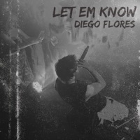 Let Em Know - Single - Diego Flores