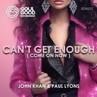 Can't Get Enough (Come on Now) - Single - John Khan & Paul Lyons