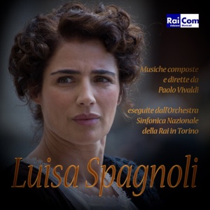 Luisa Spagnoli (feat. Orchestra Sinfonica Nazionale della RAI di Torino) [Colonna sonora originale Fiction TV]